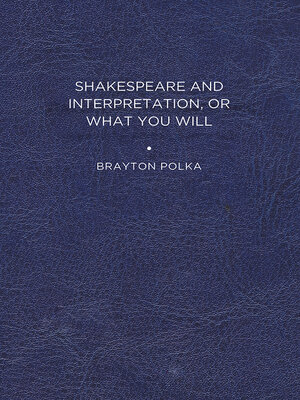cover image of Shakespeare and Interpretation, or What You Will